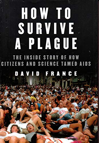 cover image How to Survive a Plague: The Inside Story of How Citizens and Science Tamed AIDS