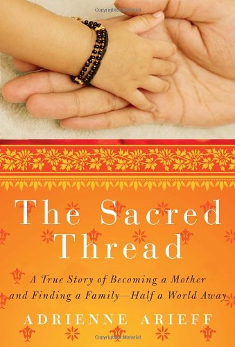cover image The Sacred Thread: 
A True Story of Becoming a Mother and Finding a Family—Half a World Away