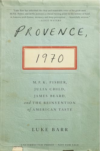 cover image Provence, 1970: M.F.K. Fisher, Julia Child, James Beard, and the Reinvention of American Taste