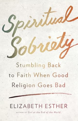 cover image Spiritual Sobriety: The Promise of Healthy Faith When Good Religion Goes Bad