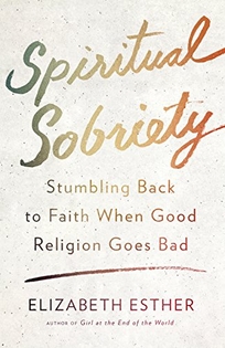 Spiritual Sobriety: The Promise of Healthy Faith When Good Religion Goes Bad