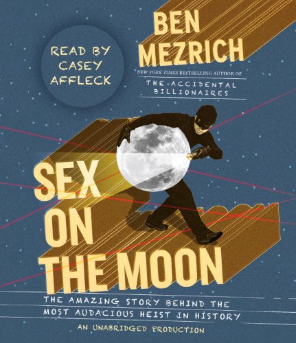 cover image Sex on the Moon: The Amazing Story Behind the Most Audacious Heist in History