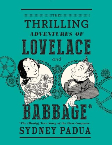 cover image The Thrilling Adventures of Lovelace and Babbage: The (Mostly) True Story of the First Computer