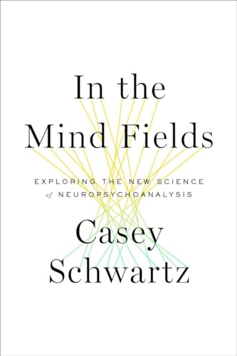 cover image In the Mind Fields: Exploring the New Science of Neuropsychoanalysis