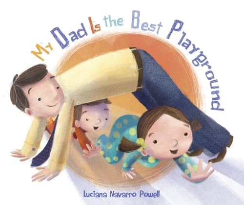 cover image My Dad Is the Best Playground
