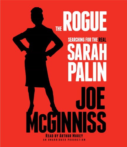 cover image The Rogue: 
Searching for the Real Sarah Palin