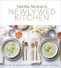 Martha Stewart’s Newlywed Kitchen: Recipes for Weeknight Dinners and Easy