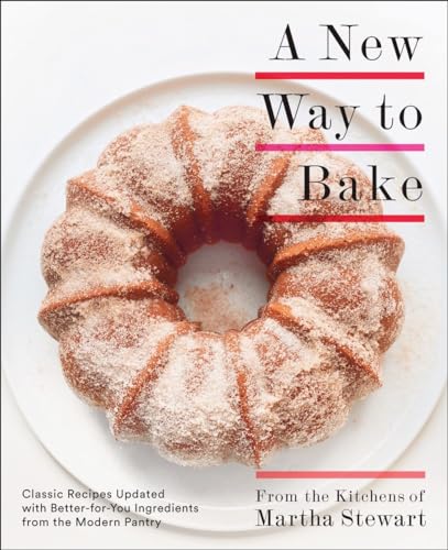 cover image A New Way to Bake: Classic Recipes Updated with Better-for-You Ingredients from the Modern Pantry