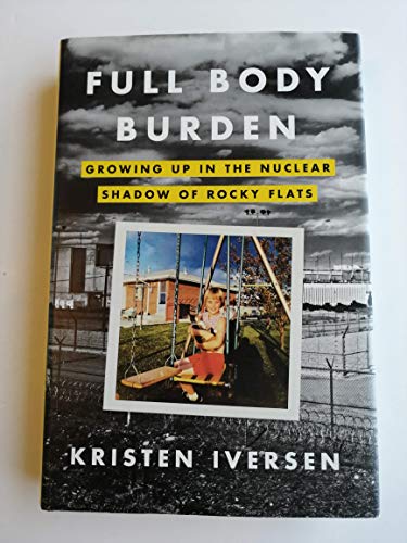 cover image Full Body Burden: 
Growing Up in the Nuclear Shadow of Rocky Flats