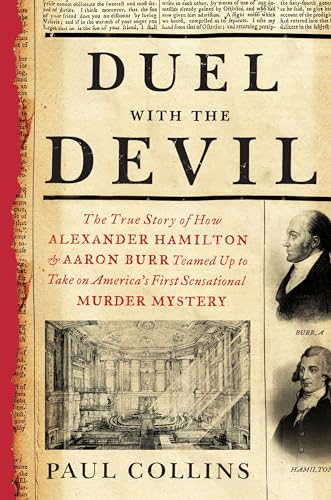 cover image Duel with the Devil: The True Story of How Alexander Hamilton & Aaron Burr Teamed Up to Take on America’s First Sensational Murder Mystery