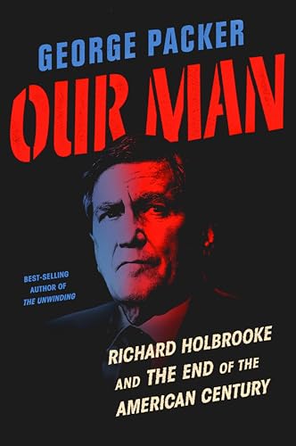 cover image Our Man: Richard Holbrooke and the End of the American Century
