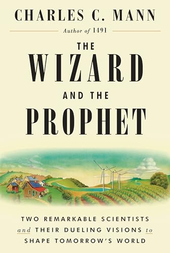 cover image The Wizard and the Prophet: Two Remarkable Scientists and Their Dueling Visions to Shape Tomorrow’s World
