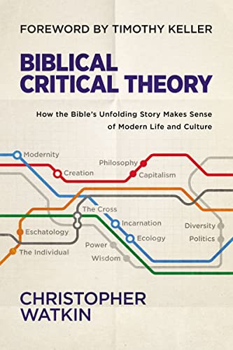 cover image Biblical Critical Theory: How the Bible’s Unfolding Story Makes Sense of Modern Life and Culture