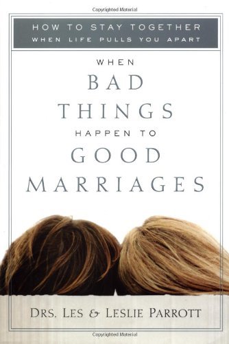 cover image When Bad Things Happen to Good Marriages: How to Stay Together When Life Pulls You Apart
