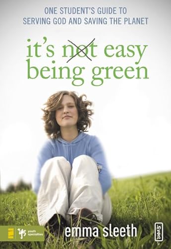cover image It's Easy Being Green: One Student's Guide to Serving God and Saving the Planet