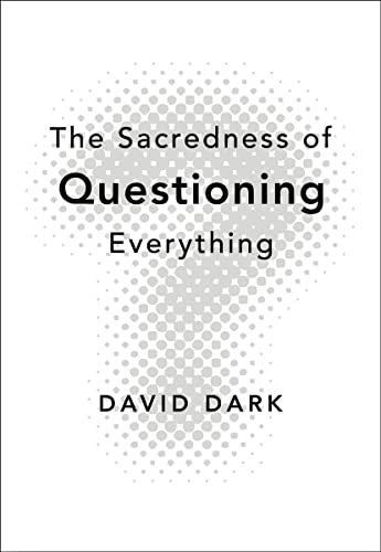 cover image The Sacredness of Questioning Everything