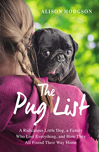 cover image The Pug List: A Ridiculous Little Dog, a Family Who Lost Everything, and How They All Found Their Way Home