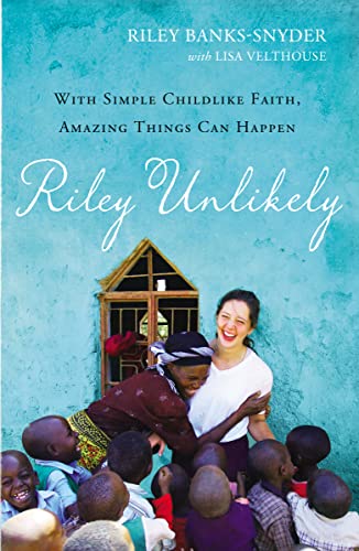 cover image Riley Unlikely: With Simple Child-Like Faith, Amazing Things Can Happen