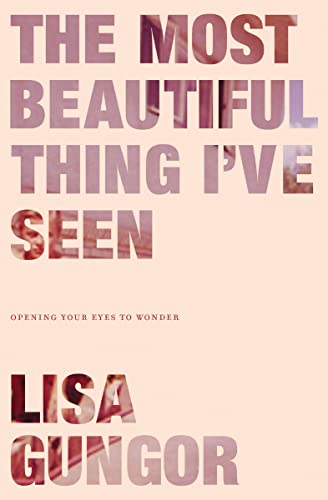 cover image The Most Beautiful Thing I’ve Seen: Opening Your Eyes to Wonder