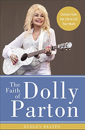 cover image The Faith of Dolly Parton: Lessons from Her Life to Lift Your Heart