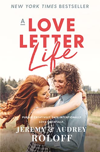 cover image A Love Letter Life: Pursue Creatively. Date Intentionally. Love Faithfully.