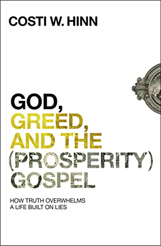 cover image God, Greed, and the (Prosperity) Gospel: How Truth Overwhelms a Life Built on Lies