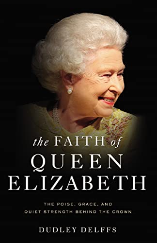 cover image The Faith of Queen Elizabeth: The Poise, Grace, and Quiet Strength Behind the Crown