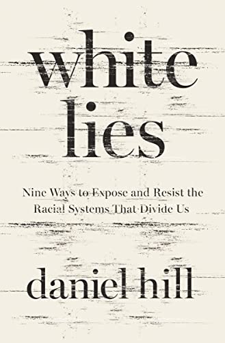 cover image White Lies: Nine Ways to Expose and Resist the Racial Systems That Divide Us