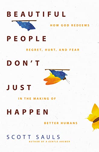 cover image Beautiful People Don’t Just Happen: How God Redeems Regret, Hurt, and Fear in the Making of Better Humans