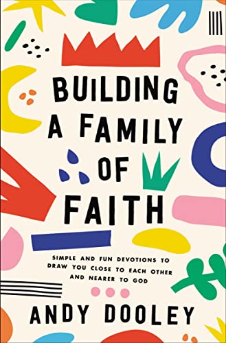 cover image Building a Family of Faith: Simple and Fun Devotions to Draw You Closer to Each Other and Nearer to God