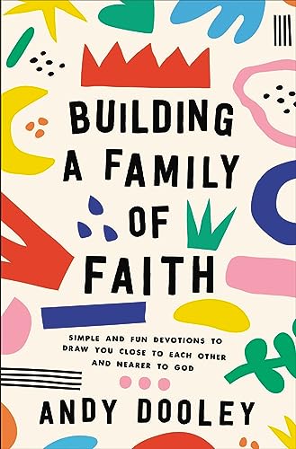 cover image Building a Family of Faith: Simple and Fun Devotions to Draw You Closer to Each Other and Nearer to God
