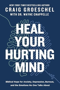Heal Your Hurting Mind: Biblical Hope for Anxiety