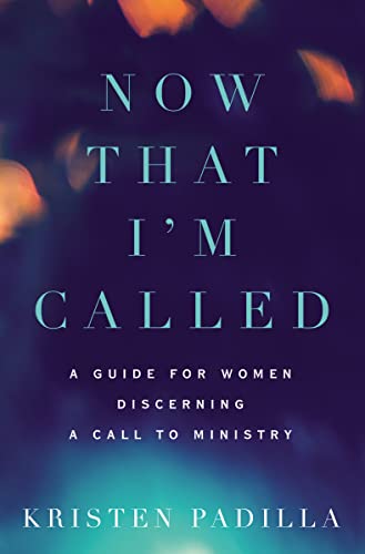 cover image Now That I’m Called: A Guide for Women Discerning a Call to Ministry