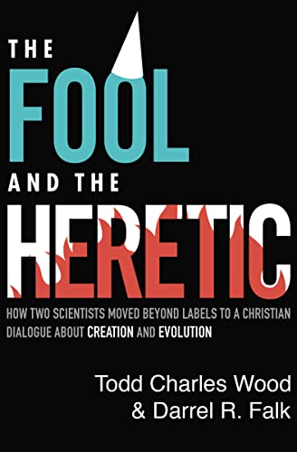 cover image The Fool and the Heretic: How Two Scientists Moved Beyond Labels to a Christian Dialogue About Creation and Evolution