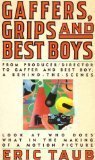 cover image Gaffers, Grips, and Best Boys: An Inside Look at Who Does What in the Making of a Motion...