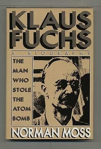 Klaus Fuchs: The Man Who Stole the Atom Bomb