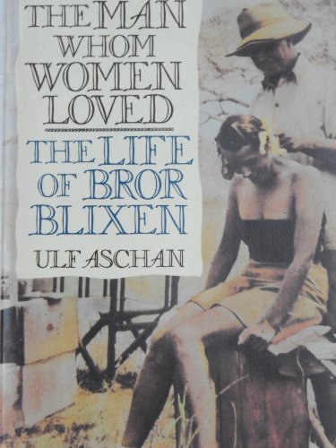 cover image The Man Whom Women Loved: The Life of Bror Blixen