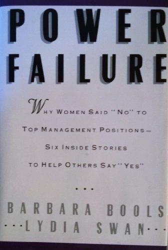 cover image Power Failure: Why Women Said ""No"" to Top Management Positions--Six Inside Stories to Help Others to Say ""Yes""