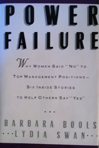cover image Power Failure: Why Women Said ""No"" to Top Management Positions--Six Inside Stories to Help Others to Say ""Yes""