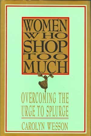 cover image Women Who Shop Too Much: Overcoming the Urge to Splurge