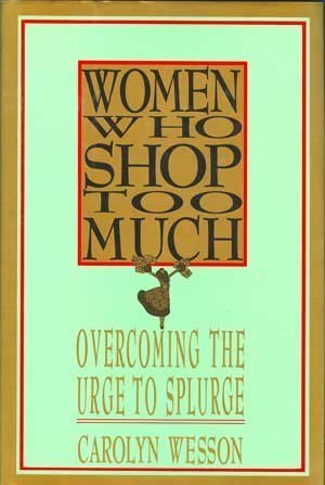 cover image Women Who Shop Too Much: Overcoming the Urge to Splurge