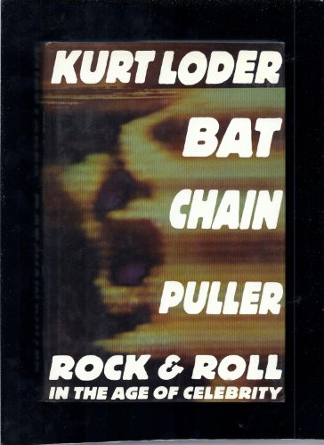 cover image Bat Chain Puller: Rock and Roll in the Age of Celebrity