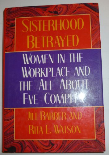 cover image Sisterhood Betrayed: Women in the Workplace and the All about Eve Complex