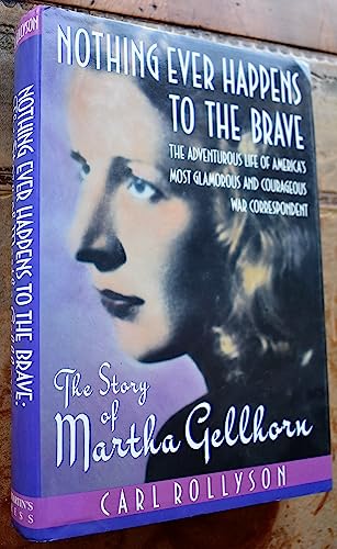 cover image Nothing Ever Happens to the Brave: The Story of Martha Gellhorn