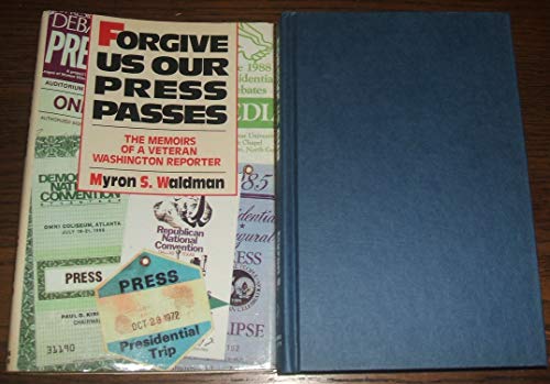 cover image Forgive Us Our Press Passes: The Memoirs of a Veteran Washington Reporter