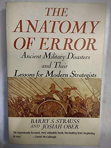 cover image The Anatomy of Error: Ancient Military Disasters and Their Lessons for Modern Strategists