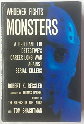 cover image Whoever Fights Monsters: A Brillant FBI Detective's Career Long War Against Serial Killers