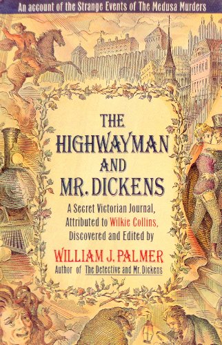 cover image The Highwayman and Mr. Dickens: An Account of the Strange Events of the Medusa Murders: A Secret Victorian Journal, Attributed to Wilkie Collins