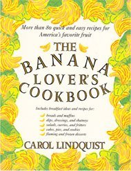 cover image The Banana Lover's Cookbook: More Than Eighty Quick and Easy Recipes for America's Favorite Fruit