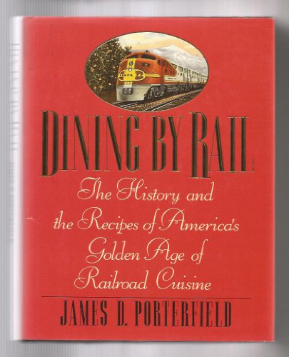 cover image Dining by Rail: The History and the Recipes of America's Golden Age of Railroad Cuisine